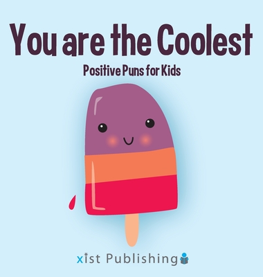 You are the Coolest: Positive Puns for Kids - Calee M. Lee