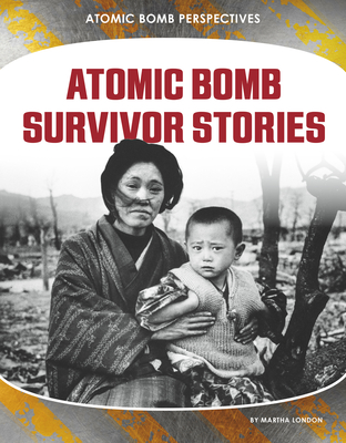 Coperta cărții 'Atomic Bomb Survivor Stories - Martha London'