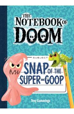 Coperta cărții 'Snap of the Super-Goop: #10 - Troy Cummings'