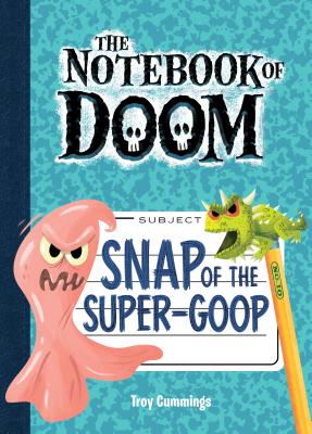 Coperta cărții 'Snap of the Super-Goop: #10 - Troy Cummings'