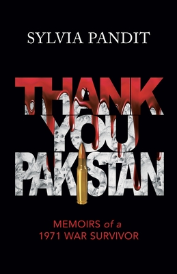 Thank You, Pakistan: Memoirs of a 1971 War Survivor - Sylvia Pandit