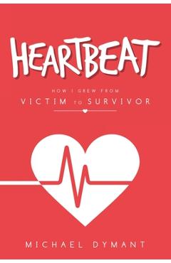 Coperta cărții 'Heartbeat: How I Grew from Victim to Survivor - Michael Dymant'