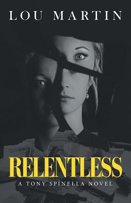 Relentless: A Tony Spinella Novel - Lou Martin
