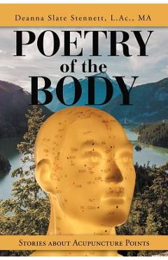 Coperta cărții 'Poetry of the Body: Stories About Acupuncture Points - Deanna Slate Stennett L. Ac Ma'