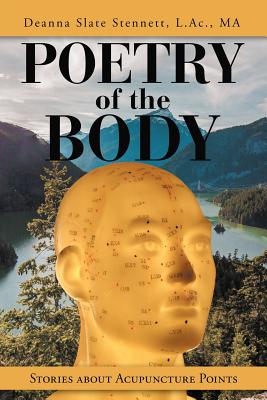 Coperta cărții 'Poetry of the Body: Stories About Acupuncture Points - Deanna Slate Stennett L. Ac Ma'
