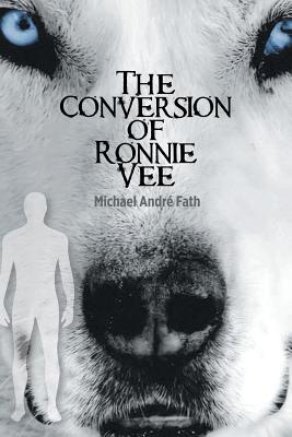 The Conversion of Ronnie Vee - Michael Andr Fath