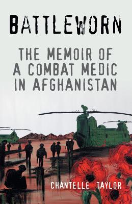 Battleworn: The Memoir of a Combat Medic in Afghanistan - Chantelle Taylor