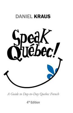 Coperta cărții 'Speak Québec!: A Guide to Day-to-Day Quebec French - Daniel Kraus'