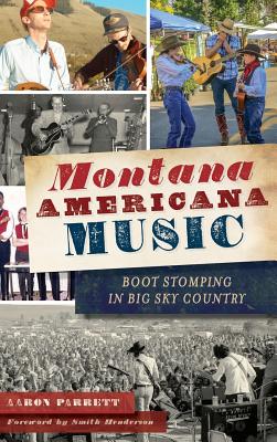Montana Americana Music: Boot Stomping in Big Sky Country - Aaron Parrett