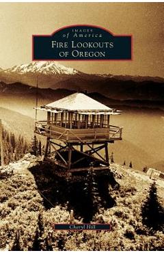 Coperta cărții 'Fire Lookouts of Oregon - Cheryl Hill'