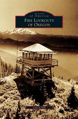 Coperta cărții 'Fire Lookouts of Oregon - Cheryl Hill'