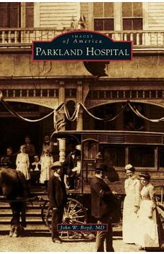 Coperta cărții 'Parkland Hospital - John W. Boyd M. D.'