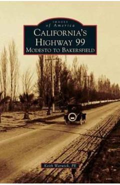 Coperta cărții 'California's Highway 99: Modesto to Bakersfield - Keith Warwick P. E.'