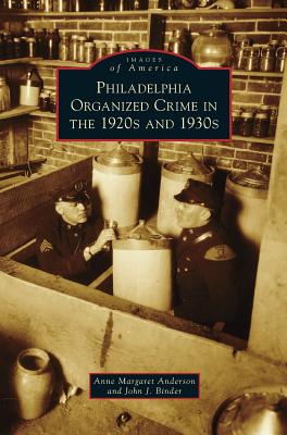 Philadelphia Organized Crime in the 1920s and 1930s - Anne Margaret Anderson