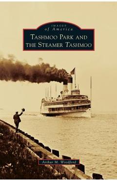 Coperta cărții 'Tashmoo Park and the Steamer Tashmoo - Arthur M. Woodford'
