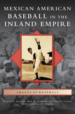 Mexican American Baseball in the Inland Empire - Richard A. Santillan