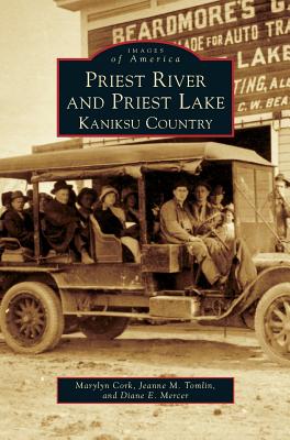 Priest River and Priest Lake: Kaniksu Country - Marylyn Cork