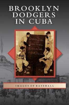 Brooklyn Dodgers in Cuba - Jim Vitti