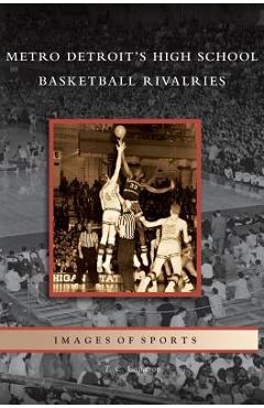 Coperta cărții 'Metro Detroit's High School Basketball Rivalries - T. C. Cameron'