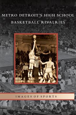 Coperta cărții 'Metro Detroit's High School Basketball Rivalries - T. C. Cameron'