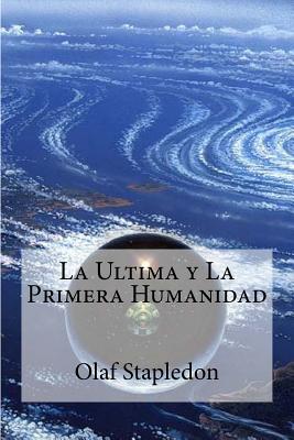 La Ultima y La Primera Humanidad - Olaf Stapledon