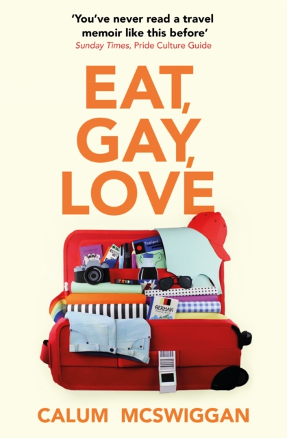 Eat, Gay, Love: Longlisted for the Polari First Book Prize - Calum Mcswiggan