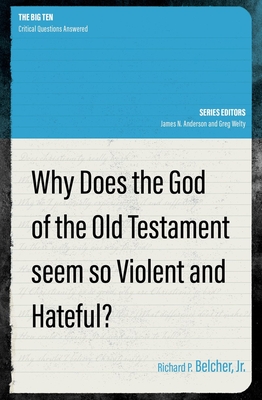 Why Does the God of the Old Testament Seem So Violent and Hateful? - Richard P. Belcher