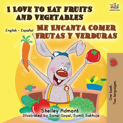 I Love to Eat Fruits and Vegetables Me Encanta Comer Frutas y Verduras: English Spanish Bilingual Book - Shelley Admont