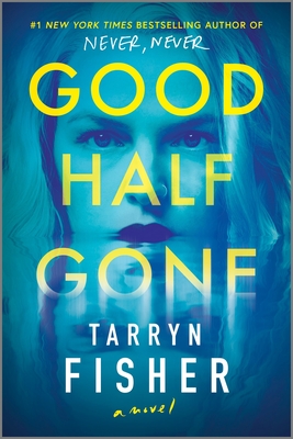 Good Half Gone: A Thriller - Tarryn Fisher