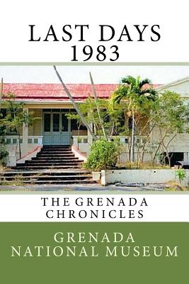 Last days 1983: The Grenada Chronicles - Ann Elizabeth Wilder