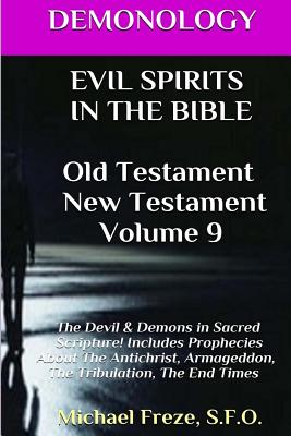 DEMONOLOGY EVIL SPIRITS IN THE BIBLE Old Testament New Testament: Satan, Demons, - Michael Freze