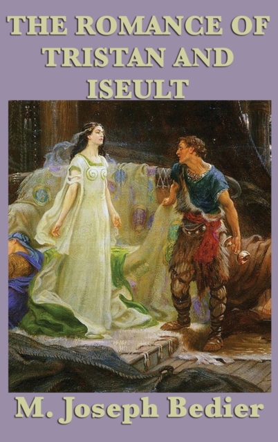 The Romance of Tristan and Iseult - M. Joseph Bedier