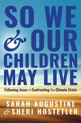 So We and Our Children May Live: Following Jesus in Confronting the Climate Crisis - Sarah Augustine