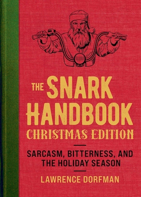 The Snark Handbook: Christmas Edition: Sarcasm, Bitterness, and the Holiday Season - Lawrence Dorfman