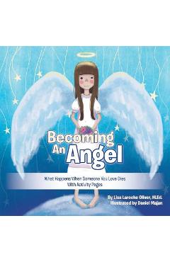 Coperta cărții 'Becoming an Angel: What Happens When Someone You Love Dies (With Activity Pages) - M. Ed Lisa Laroche Oliver'