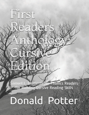 First Readers Anthology: Cursive Edition: Samuel L. Blumenfeld's Phonics Readers for Building Cursive Reading Skills - Donald L. Potter