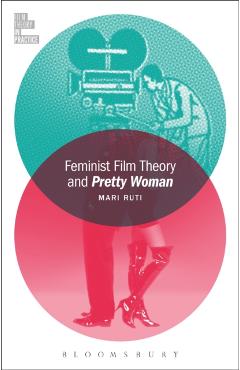 Coperta cărții 'Feminist Film Theory and Pretty Woman - Mari Ruti'