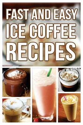 Fast And Easy Ice Coffee Recipes - Anela T.