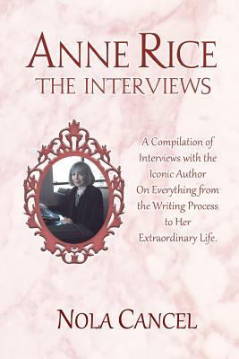 Coperta cărții 'Anne Rice The Interviews: A Compilation of Interviews with the iconic author on everything from the writing process to'