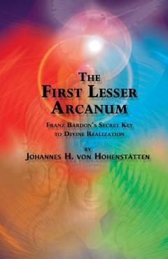 Poza produsului The 1st Lesser Arcanum: Franz Bardon's Secret Key to Divine Realization - Peter Hans Windsheimer