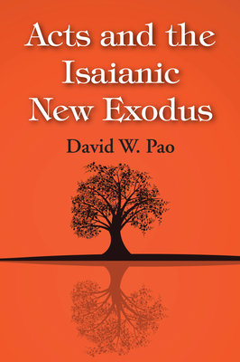 Acts and the Isaianic New Exodus - David W. Pao