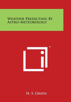 Weather Predicting by Astro-Meteorology - H. S. Green