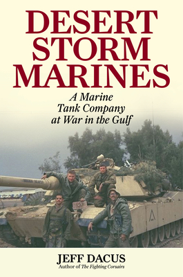 Desert Storm Marines: A Marine Tank Company at War in the Gulf - Jeff Dacus