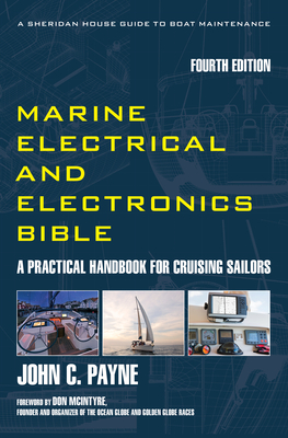 Marine Electrical and Electronics Bible: A Practical Handbook for Cruising Sailors - John C. Payne