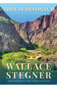 Coperta cărții 'This Is Dinosaur: Echo Park Country and Its Magic Rivers - Wallace Stegner'