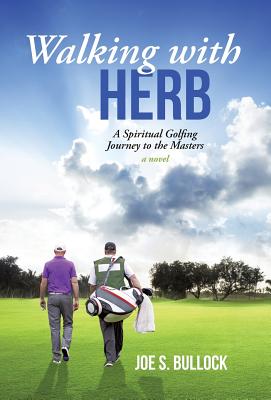 Walking with Herb: A Spiritual Golfing Journey to the Masters - Joe S. Bullock