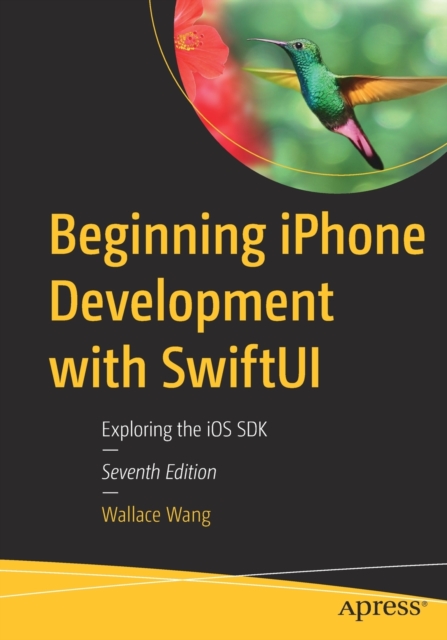 Beginning iPhone Development with Swiftui: Exploring the IOS SDK - Wallace Wang