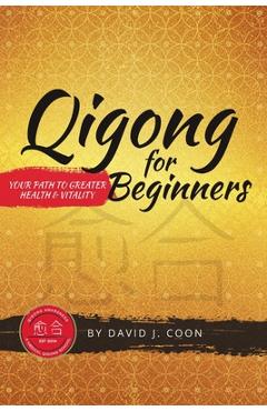 Coperta cărții 'Qigong for Beginners: Your Path to Greater Health & Vitality - David J. Coon'