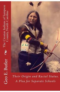 Coperta cărții 'The Croatan Indians of Sampson County, North Carolina: Their Origin and Racial Status. A Plea for Separate Schools -'