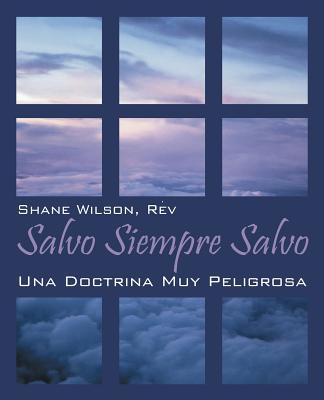 Coperta cărții 'Salvo Siempre Salvo: Una Doctrina Muy Peligrosa - Rev Shane Wilson'